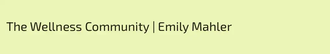 The Wellness Community | Emily Mahler